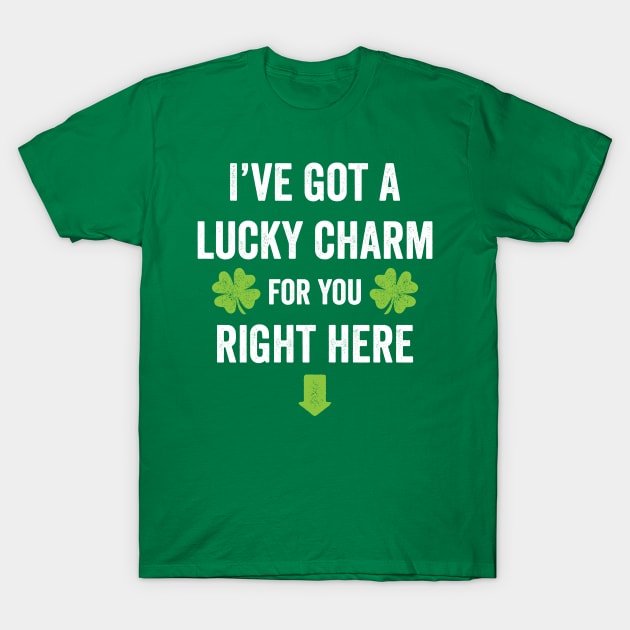 I've got a lucky charm for you St. Patrick's Day t-shirt T-Shirt by e2productions